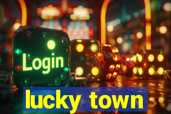 lucky town