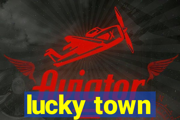 lucky town