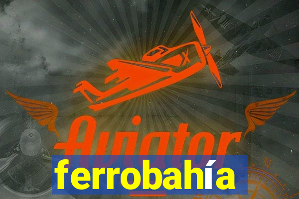 ferrobahía