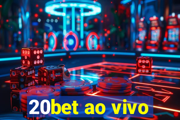 20bet ao vivo