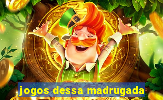 jogos dessa madrugada