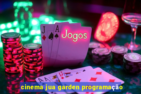 cinema jua garden programação