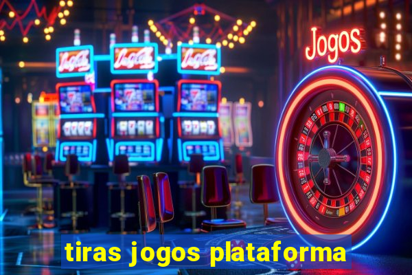 tiras jogos plataforma