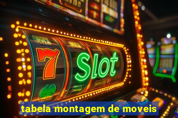 tabela montagem de moveis