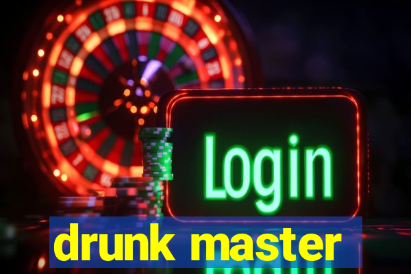 drunk master