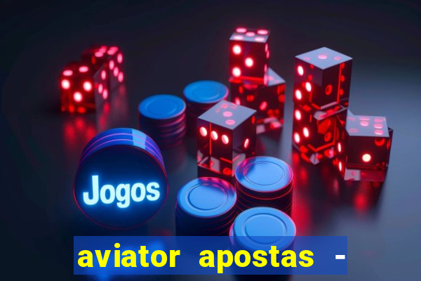 aviator apostas - jogo online