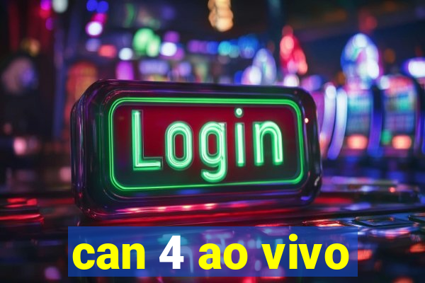 can 4 ao vivo