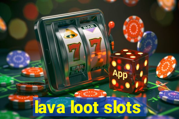 lava loot slots