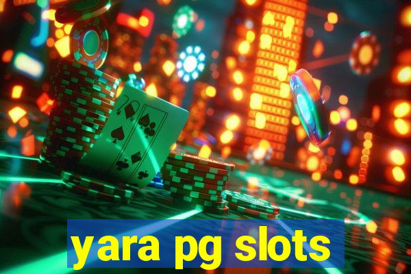 yara pg slots