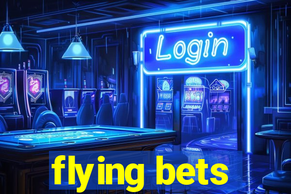 flying bets