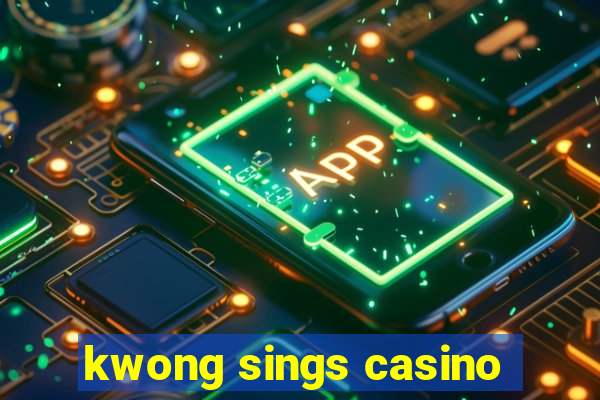 kwong sings casino