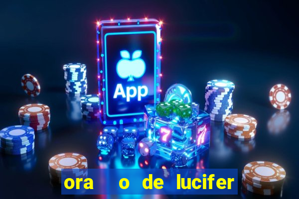 ora  o de lucifer para ganhar na mega sena