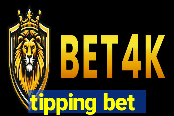 tipping bet