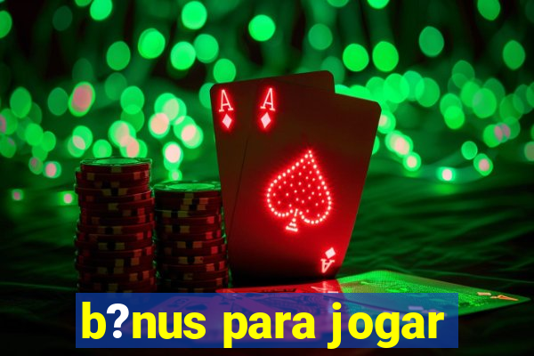 b?nus para jogar