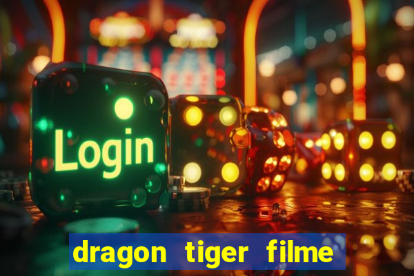 dragon tiger filme completo dublado online