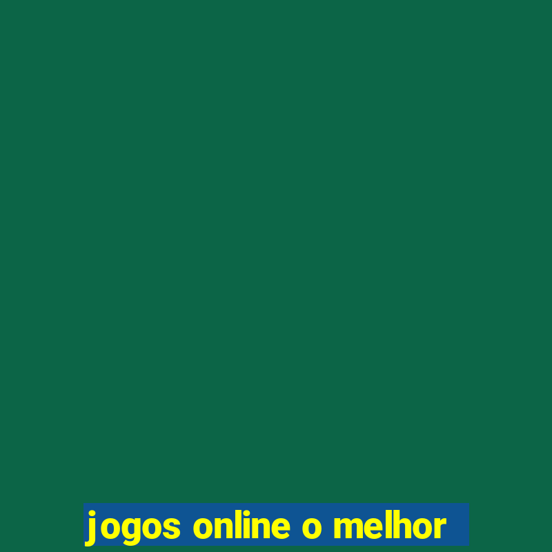 jogos online o melhor