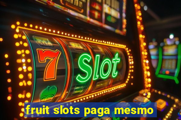 fruit slots paga mesmo