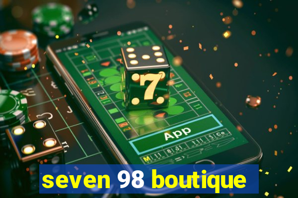 seven 98 boutique