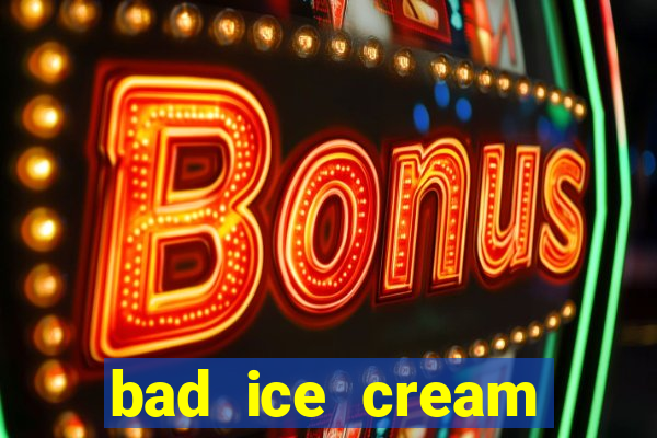 bad ice cream click jogos