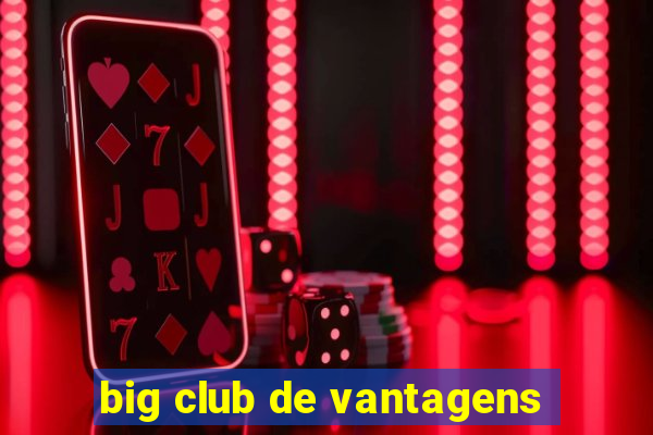 big club de vantagens