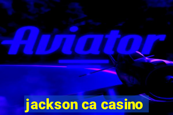 jackson ca casino