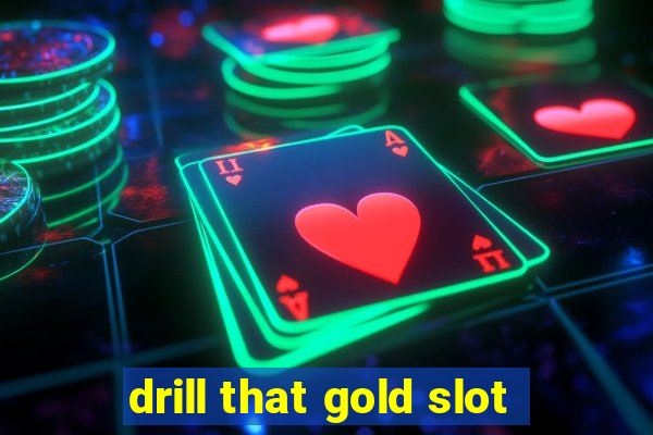 drill that gold slot