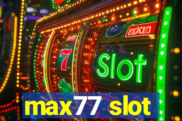 max77 slot