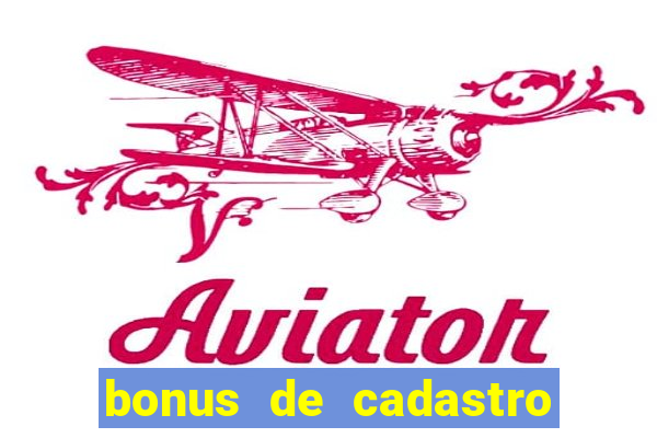 bonus de cadastro cassino sem deposito