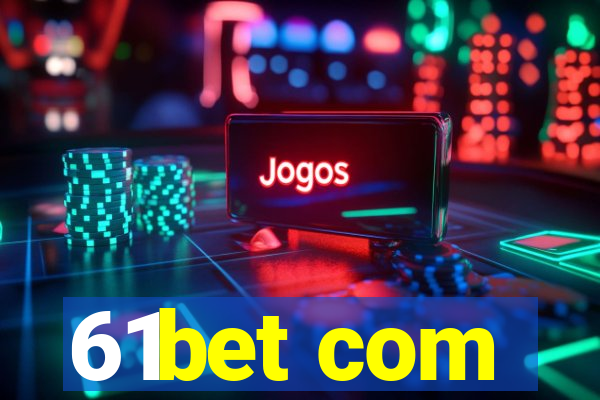 61bet com