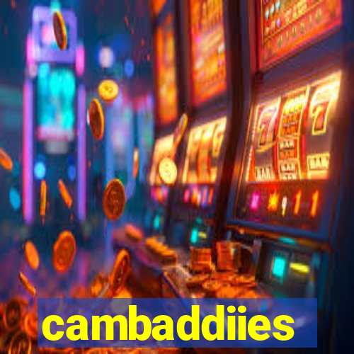 cambaddiies