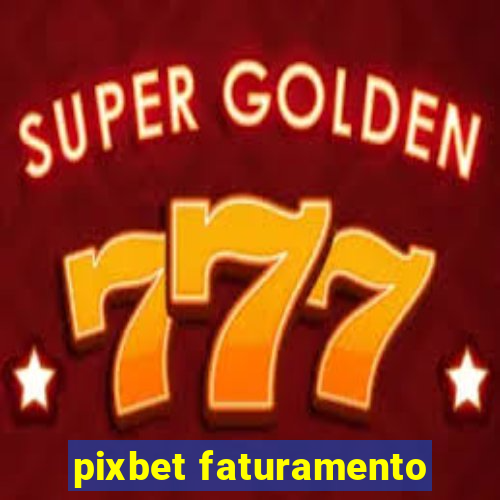 pixbet faturamento