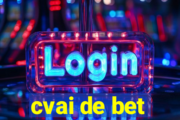 cvai de bet