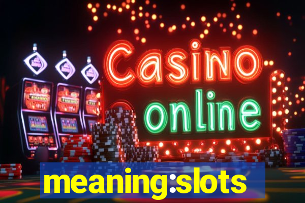 meaning:slots