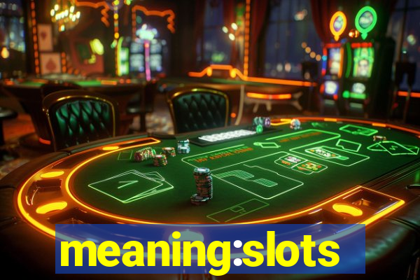 meaning:slots