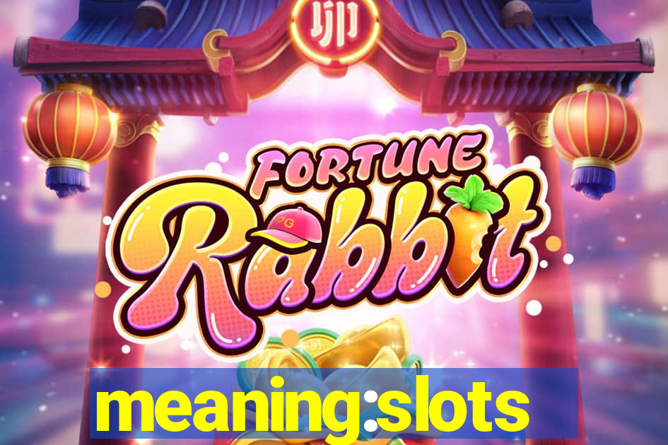 meaning:slots