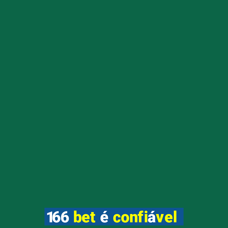 166 bet é confiável