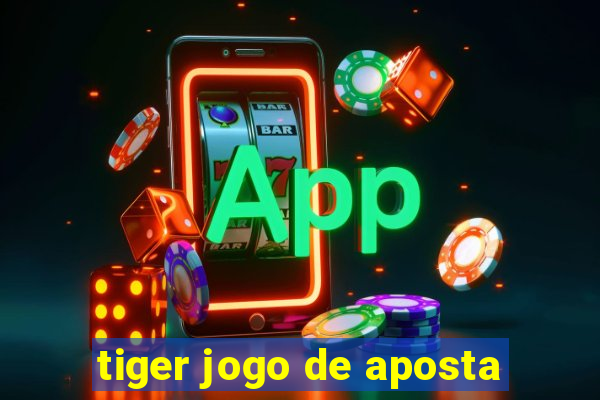 tiger jogo de aposta