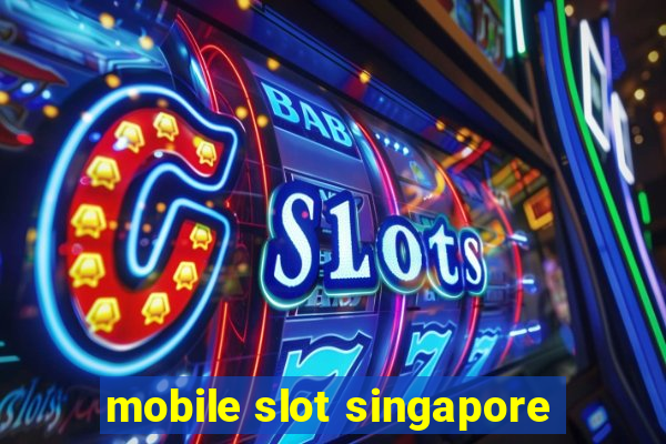 mobile slot singapore