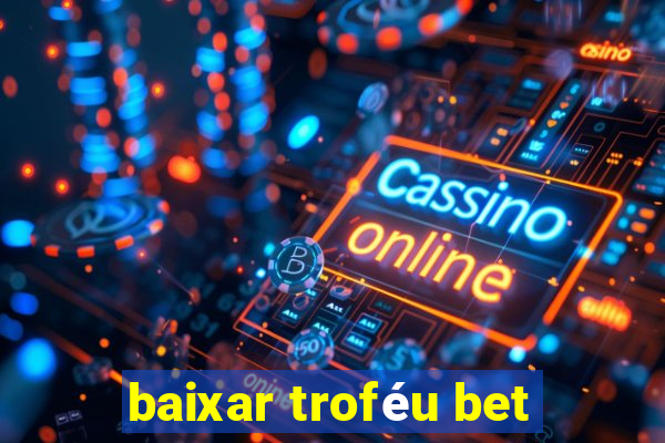 baixar troféu bet