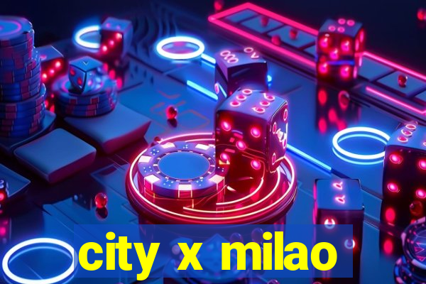 city x milao