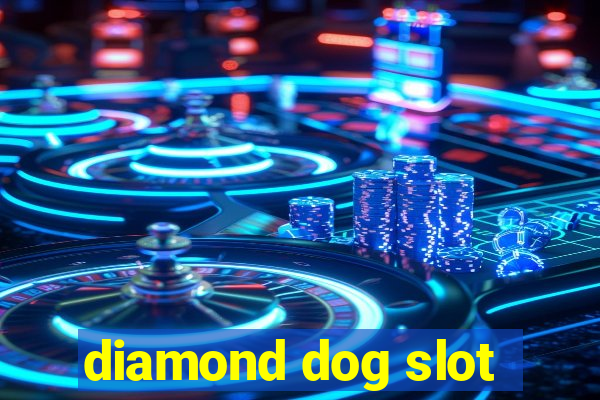 diamond dog slot