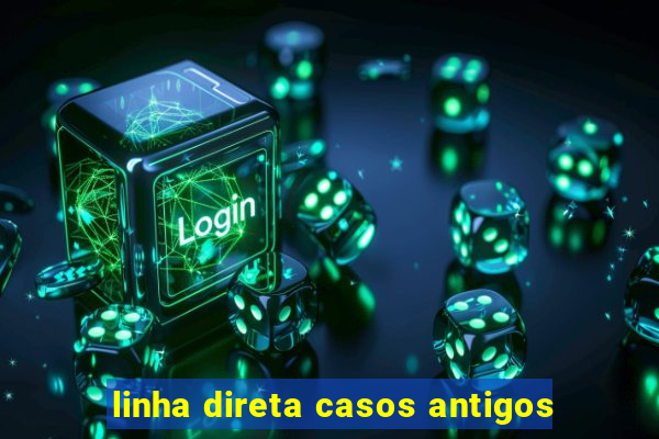 linha direta casos antigos