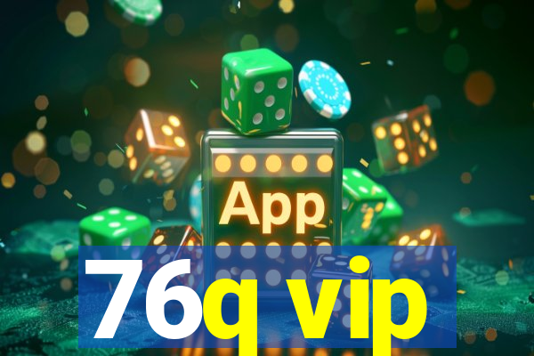 76q vip