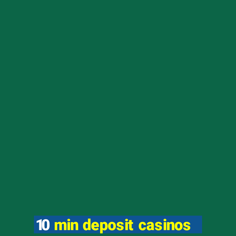 10 min deposit casinos