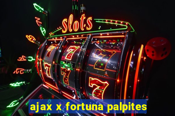 ajax x fortuna palpites