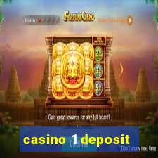 casino 1 deposit