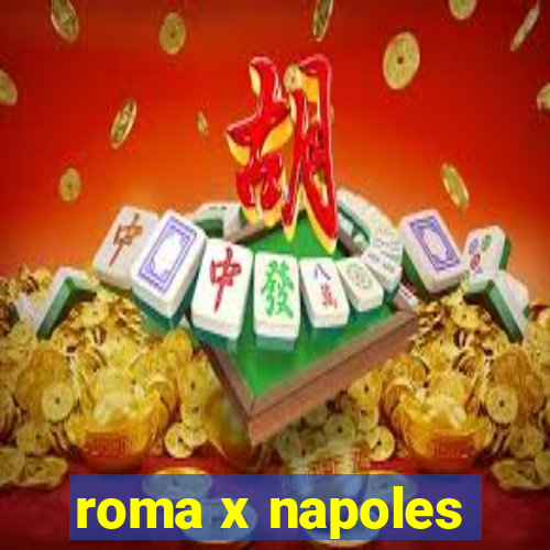 roma x napoles