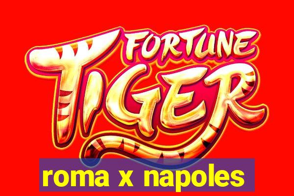 roma x napoles