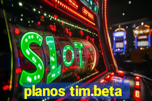 planos tim.beta