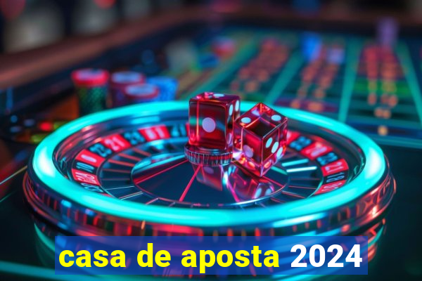 casa de aposta 2024